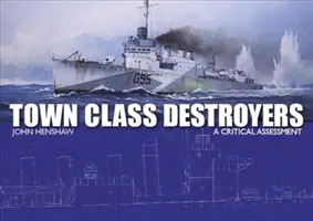 Destructores de clases: Una evaluación crítica - Town Class Destroyers: A Critical Assessment