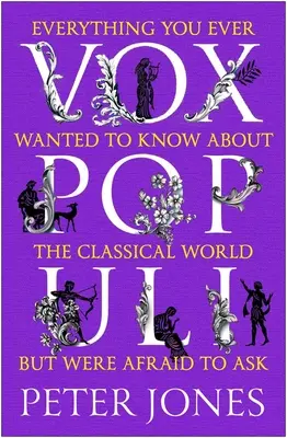 Vox Populi: Todo lo que siempre quiso saber sobre el mundo clásico pero no se atrevió a preguntar - Vox Populi: Everything You Ever Wanted to Know about the Classical World But Were Afraid to Ask