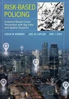 Vigilancia policial basada en el riesgo: Prevención de la delincuencia basada en pruebas con Big Data y análisis espacial - Risk-Based Policing: Evidence-Based Crime Prevention with Big Data and Spatial Analytics