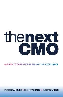 The Next Cmo: Guía para la excelencia operativa en marketing - The Next Cmo: A Guide to Operational Marketing Excellence