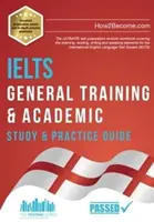 IELTS General Training & Academic Study & Practice Guide - El libro de ejercicios de revisión ULTIMATE para la preparación del examen que cubre la comprensión auditiva, la lectura, la escritura y la expresión oral. - IELTS General Training & Academic Study & Practice Guide - The ULTIMATE test preparation revision workbook covering the listening, reading, writing a