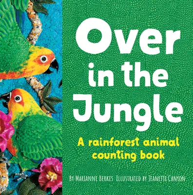 En la selva: Un libro para contar animales de la selva tropical - Over in the Jungle: A Rain Forest Baby Animal Counting Book