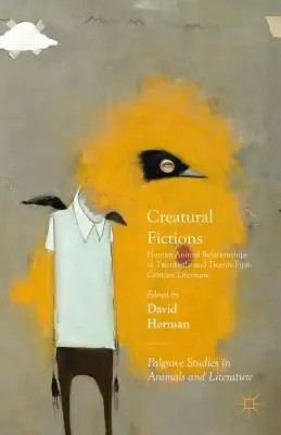 Creatural Fictions: Las relaciones entre humanos y animales en la literatura de los siglos XX y XXI - Creatural Fictions: Human-Animal Relationships in Twentieth- And Twenty-First-Century Literature