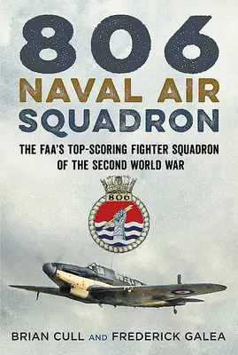 806 Escuadrón Aeronaval: El mejor escuadrón de cazas de la Segunda Guerra Mundial - 806 Naval Air Squadron: The Faa's Top-Scoring Fighter Squadron of the Second World War