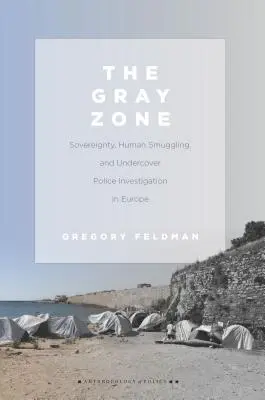 La zona gris: soberanía, contrabando de personas e investigación policial encubierta en Europa - The Gray Zone: Sovereignty, Human Smuggling, and Undercover Police Investigation in Europe