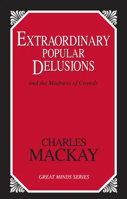 Extraordinarios Delirios Populares: Y la locura de las multitudes - Extraordinary Popular Delusions: And the Madness of Crowds