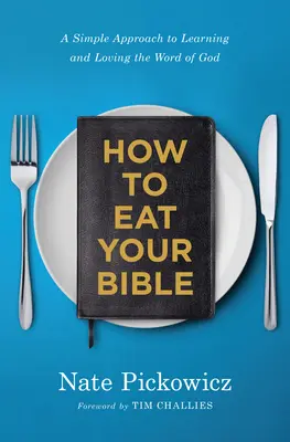 Cómo comerse la Biblia: Un enfoque sencillo para aprender y amar la Palabra de Dios - How to Eat Your Bible: A Simple Approach to Learning and Loving the Word of God