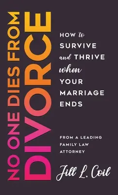 Nadie muere por divorcio: Cómo sobrevivir y prosperar cuando su matrimonio termina - No One Dies from Divorce: How to Survive and Thrive When Your Marriage Ends