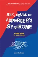 Sexo, drogas y síndrome de Asperger (TEA): Guía del usuario para la edad adulta - Sex, Drugs and Asperger's Syndrome (ASD): A User Guide to Adulthood