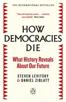Cómo mueren las democracias - El bestseller internacional: Lo que la historia revela sobre nuestro futuro - How Democracies Die - The International Bestseller: What History Reveals About Our Future