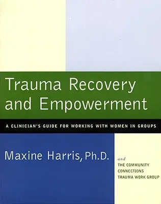 Trauma Recovery and Empowerment: Guía clínica para trabajar con mujeres en grupo - Trauma Recovery and Empowerment: A Clinician's Guide for Working with Women in Groups