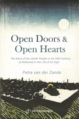 Puertas y corazones abiertos: La historia del pueblo judío en el siglo XX reflejada en la vida de Zvi Eyal - Open Doors & Open Hearts: The Story of the Jewish People in the 20th Century as Reflected in the Life of Zvi Eyal