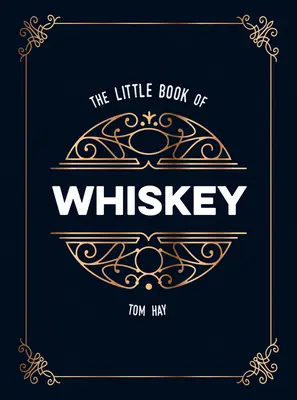 El pequeño libro del whisky: El regalo perfecto para los amantes del agua de la vida - The Little Book of Whiskey: The Perfect Gift for Lovers of the Water of Life