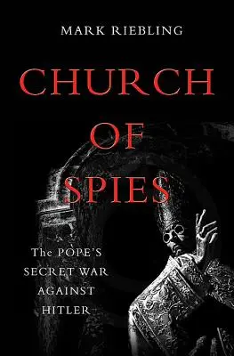 Iglesia de espías: La guerra secreta del Papa contra Hitler - Church of Spies: The Pope's Secret War Against Hitler