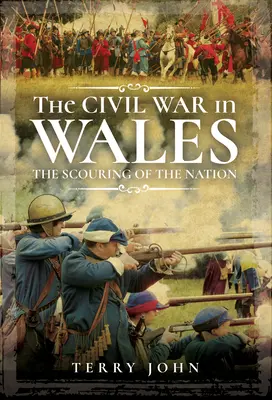 La Guerra Civil en Gales: El azote de la nación - The Civil War in Wales: The Scouring of the Nation