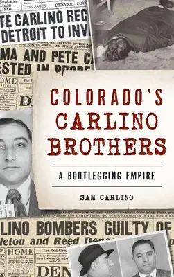 Los hermanos Carlino de Colorado: El imperio del contrabando - Colorado's Carlino Brothers: A Bootlegging Empire
