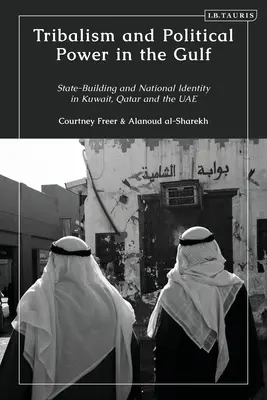Tribalismo y poder político en el Golfo: Construcción del Estado e identidad nacional en Kuwait, Qatar y los EAU - Tribalism and Political Power in the Gulf: State-Building and National Identity in Kuwait, Qatar and the UAE