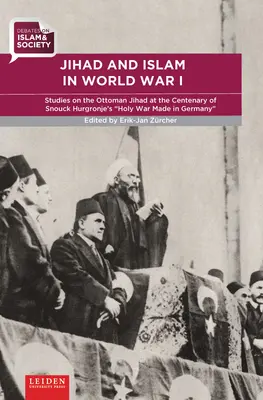 Yihad e Islam en la Primera Guerra Mundial: Estudios sobre la yihad otomana en el centenario de la Guerra Santa de Snouck Hurgronje Made in Germany - Jihad and Islam in World War I: Studies on the Ottoman Jihad on the Centenary of Snouck Hurgronje's Holy War Made in Germany