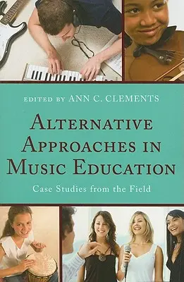 Enfoques alternativos en la educación musical: Estudios de casos sobre el terreno - Alternative Approaches in Music Education: Case Studies from the Field