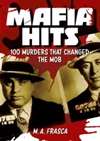 Golpes de la Mafia: 100 asesinatos que cambiaron el mundo - Mafia Hits: 100 Murders That Changed the World