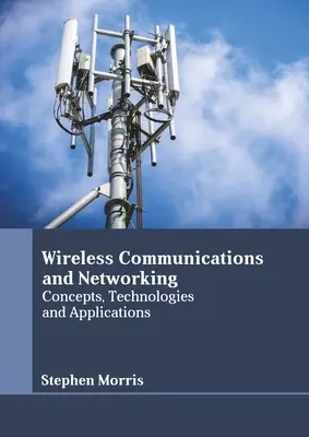 Comunicaciones y redes inalámbricas: Conceptos, tecnologías y aplicaciones - Wireless Communications and Networking: Concepts, Technologies and Applications