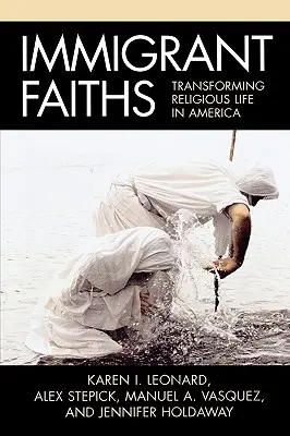 La fe de los inmigrantes: Transforming Religious Life in America - Immigrant Faiths: Transforming Religious Life in America