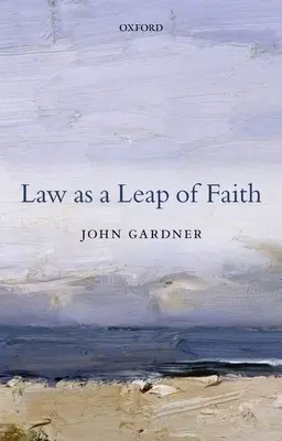 El derecho como acto de fe: Ensayos sobre Derecho en general - Law as a Leap of Faith: Essays on Law in General