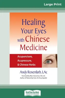 Cura tus ojos con medicina china: Acupuntura, acupresión y hierbas chinas (16pt Large Print Edition) - Healing Your Eyes with Chinese Medicine: Acupuncture, Acupressure, & Chinese Herb (16pt Large Print Edition)