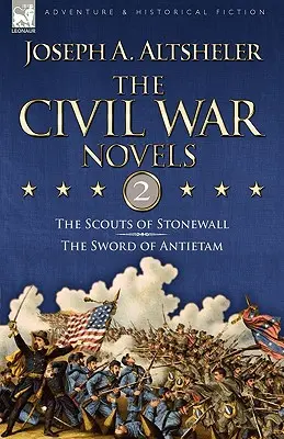 Novelas de la Guerra Civil: 2-Los exploradores de Stonewall y La espada de Antietam - The Civil War Novels: 2-The Scouts of Stonewall & The Sword of Antietam