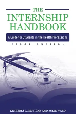 Manual de prácticas: Guía para estudiantes de profesiones sanitarias - The Internship Handbook: A Guide for Students in the Health Professions