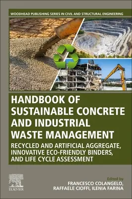 Manual de gestión sostenible del hormigón y los residuos industriales: Recycled and Artificial Aggregate, Innovative Eco-Friendly Binders, and Life Cycle A - Handbook of Sustainable Concrete and Industrial Waste Management: Recycled and Artificial Aggregate, Innovative Eco-Friendly Binders, and Life Cycle A