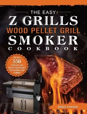 El libro de cocina de la parrilla de pellets de madera y el ahumador Easy Z Grills: Las Mejores 550 Recetas Deliciosas Y Paso A Paso Para Ahumar Y Asar A La Parrilla - The Easy Z Grills Wood Pellet Grill And Smoker Cookbook: The Best 550 Delicious And Step-by-Step Recipes For Smoking And Grilling