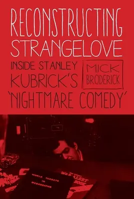 Reconstrucción de Strangelove: La comedia de pesadilla de Stanley Kubrick