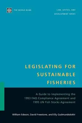 Legislar para una pesca sostenible: Guía para aplicar el Acuerdo de Cumplimiento de la FAO de 1993 y el Acuerdo de las Naciones Unidas sobre las poblaciones de peces de 1995 - Legislating for Sustainable Fisheries: A Guide to Implementing the 1993 Fao Compliance Agreement and 1995 Un Fish Stocks Agreement