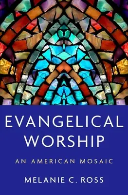 El culto evangélico: Un mosaico americano - Evangelical Worship: An American Mosaic