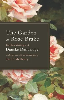 El Jardín de Rose Brake: Escritos sobre el jardín de Danske Dandridge - The Garden at Rose Brake: Garden Writings of Danske Dandridge