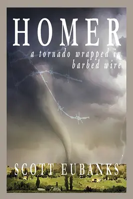 Homer: Un tornado envuelto en alambre de púas: Un tornado envuelto en alambre de púas - Homer: A Tornado Wrapped in Barbed Wire: A Tornado Wrapped in Barbed