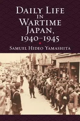 La vida cotidiana en el Japón de la guerra, 1940-1945 - Daily Life in Wartime Japan, 1940-1945