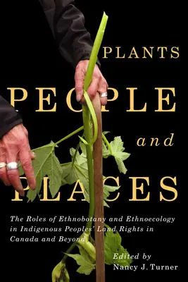 Plants, People, and Places, 96: The Roles of Ethnobotany and Ethnoecology in Indigenous Peoples' Land Rights in Canada and Beyond (Plantas, personas y lugares, 96: El papel de la etnobotánica y la etnoecología en los derechos territoriales de los pueblos indígenas en Canadá y más allá) - Plants, People, and Places, 96: The Roles of Ethnobotany and Ethnoecology in Indigenous Peoples' Land Rights in Canada and Beyond