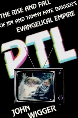 PTL: Auge y caída del imperio evangélico de Jim y Tammy Faye Bakker - PTL: The Rise and Fall of Jim and Tammy Faye Bakker's Evangelical Empire