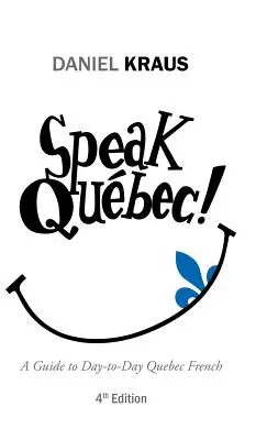 ¡Habla Qubec! Guía del francés de Quebec cotidiano - Speak Qubec!: A Guide to Day-to-Day Quebec French