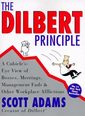 El principio Dilbert: Una visión desde el cubículo de los jefes, las reuniones, las modas de gestión y otras aflicciones del lugar de trabajo - The Dilbert Principle: A Cubicle's-Eye View of Bosses, Meetings, Management Fads & Other Workplace Afflictions