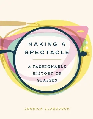 Un espectáculo: Historia de la moda de las gafas - Making a Spectacle: A Fashionable History of Glasses