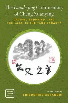 El Comentario al Daode Jing de Cheng Xuanying: Daoísmo, Budismo y el Laozi en la Dinastía Tang - The Daode Jing Commentary of Cheng Xuanying: Daoism, Buddhism, and the Laozi in the Tang Dynasty