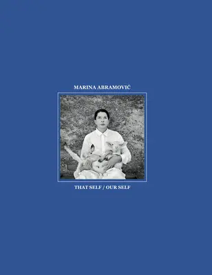 Marina Abramovic: Ese yo / Nuestro yo - Marina Abramovic: That Self / Our Self