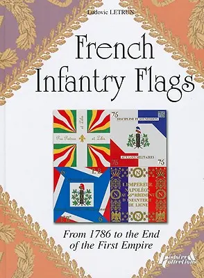 Banderas de la Infantería Francesa: De 1786 al final del Primer Imperio - French Infantry Flags: From 1786 to the End of the First Empire