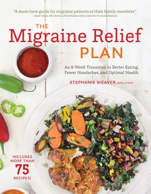 El plan para aliviar la migraña: Una transición de 8 semanas hacia una mejor alimentación, menos dolores de cabeza y una salud óptima - The Migraine Relief Plan: An 8-Week Transition to Better Eating, Fewer Headaches, and Optimal Health