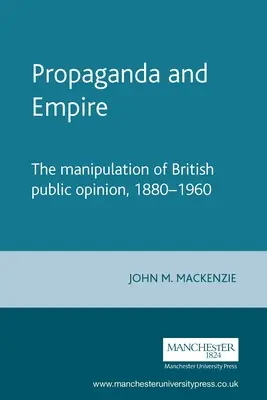 Propaganda e Imperio: La manipulación de la opinión pública británica, 1880-1960 - Propaganda and Empire: The Manipulation of British Public Opinion, 1880-1960