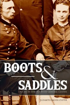 Boots and Saddles: O la vida en Dakota con el general Custer (ampliado, anotado) - Boots and Saddles: Or Life in Dakota with General Custer (Expanded, Annotated)