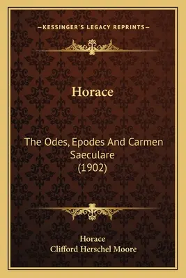 Horacio: Las Odas, Epodos Y Carmen Saeculare (1902) - Horace: The Odes, Epodes And Carmen Saeculare (1902)